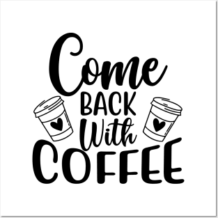 Come Back With Coffee. Funny Coffee Lover Saying. Posters and Art